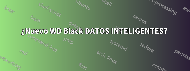 ¿Nuevo WD Black DATOS INTELIGENTES?