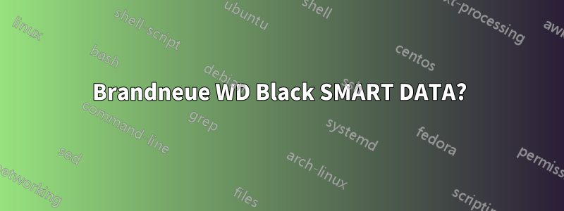 Brandneue WD Black SMART DATA?