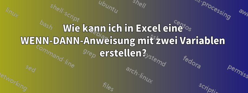 Wie kann ich in Excel eine WENN-DANN-Anweisung mit zwei Variablen erstellen?