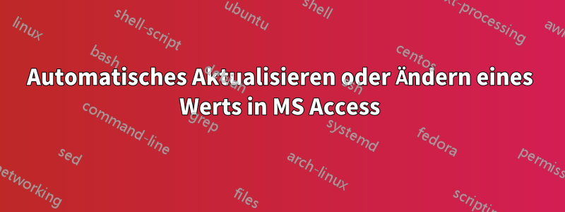 Automatisches Aktualisieren oder Ändern eines Werts in MS Access