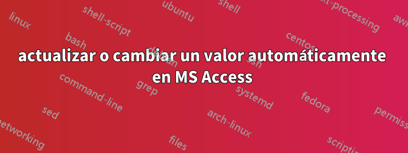 actualizar o cambiar un valor automáticamente en MS Access