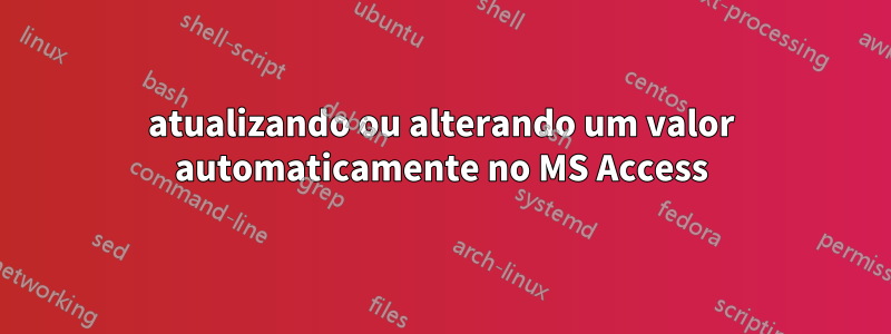 atualizando ou alterando um valor automaticamente no MS Access