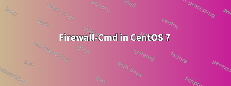 Firewall-Cmd in CentOS 7