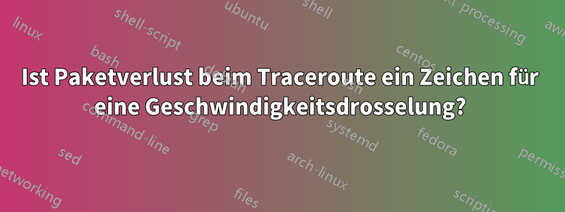 Ist Paketverlust beim Traceroute ein Zeichen für eine Geschwindigkeitsdrosselung?