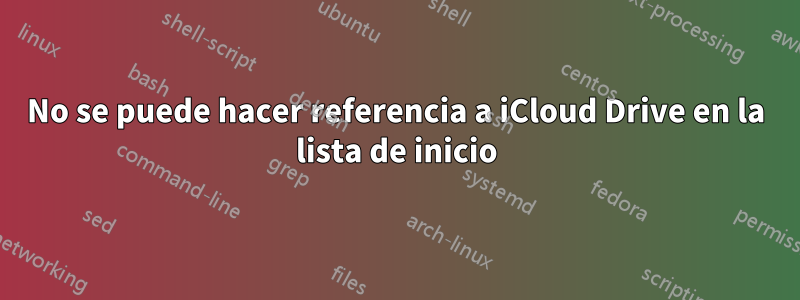 No se puede hacer referencia a iCloud Drive en la lista de inicio