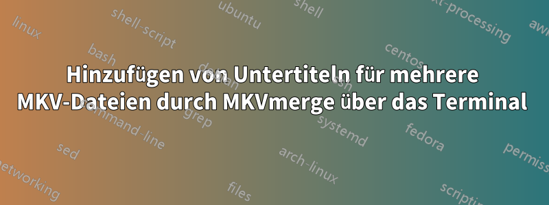 Hinzufügen von Untertiteln für mehrere MKV-Dateien durch MKVmerge über das Terminal