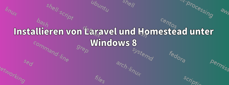 Installieren von Laravel und Homestead unter Windows 8