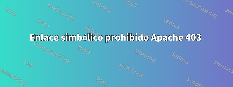 Enlace simbólico prohibido Apache 403