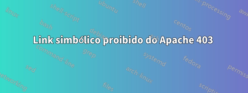 Link simbólico proibido do Apache 403