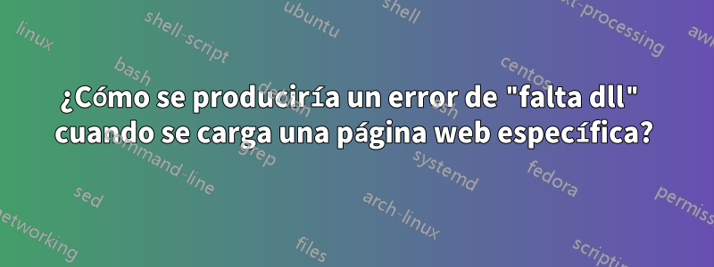 ¿Cómo se produciría un error de "falta dll" cuando se carga una página web específica?