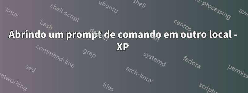 Abrindo um prompt de comando em outro local - XP