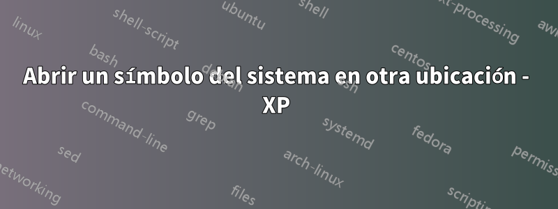 Abrir un símbolo del sistema en otra ubicación - XP