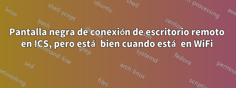 Pantalla negra de conexión de escritorio remoto en ICS, pero está bien cuando está en WiFi