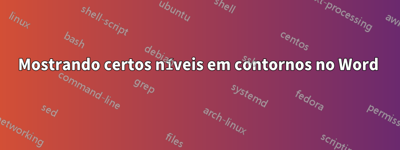 Mostrando certos níveis em contornos no Word