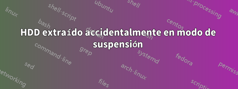 HDD extraído accidentalmente en modo de suspensión