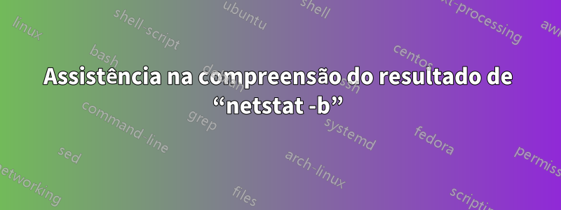 Assistência na compreensão do resultado de “netstat -b”