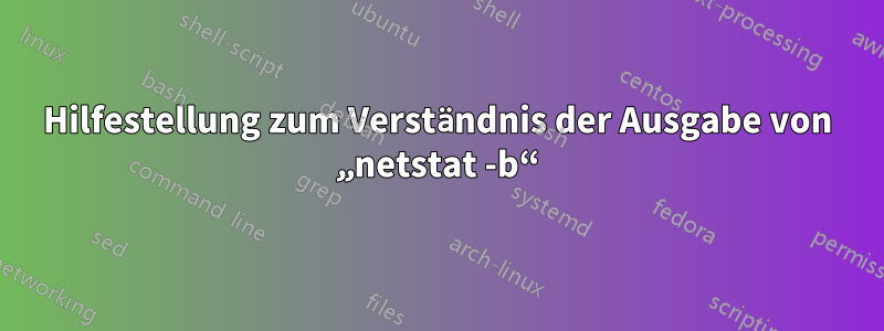 Hilfestellung zum Verständnis der Ausgabe von „netstat -b“