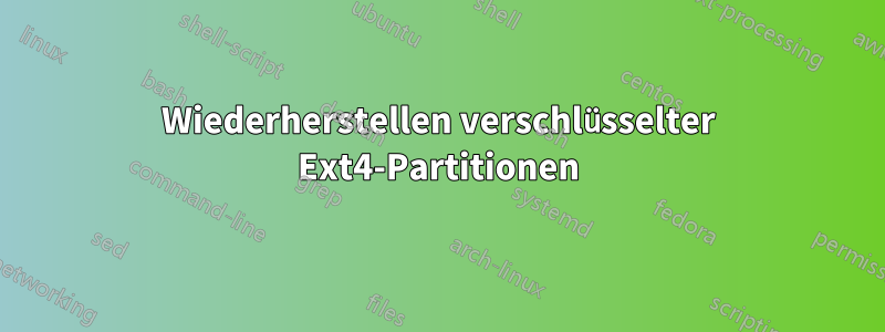 Wiederherstellen verschlüsselter Ext4-Partitionen