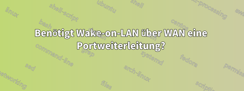 Benötigt Wake-on-LAN über WAN eine Portweiterleitung?