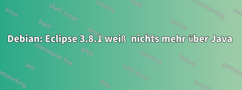 Debian: Eclipse 3.8.1 weiß nichts mehr über Java