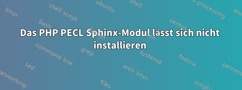 Das PHP PECL Sphinx-Modul lässt sich nicht installieren