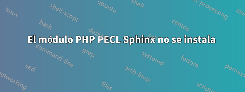 El módulo PHP PECL Sphinx no se instala