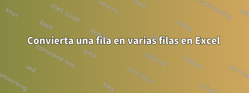 Convierta una fila en varias filas en Excel