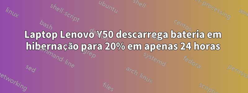 Laptop Lenovo Y50 descarrega bateria em hibernação para 20% em apenas 24 horas