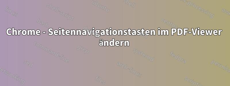 Chrome - Seitennavigationstasten im PDF-Viewer ändern