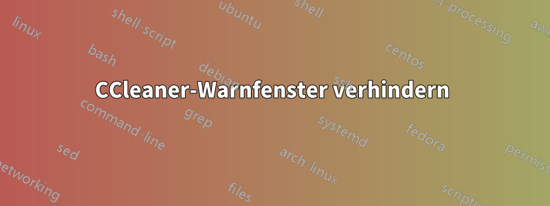 CCleaner-Warnfenster verhindern