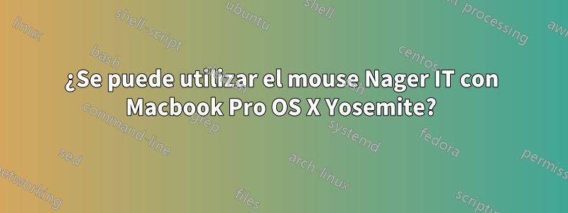 ¿Se puede utilizar el mouse Nager IT con Macbook Pro OS X Yosemite?