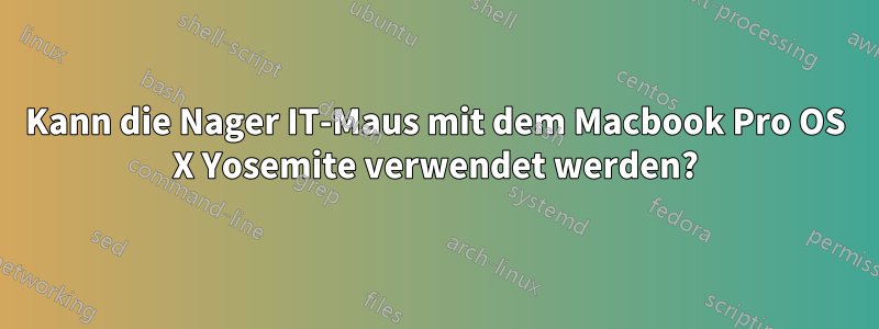 Kann die Nager IT-Maus mit dem Macbook Pro OS X Yosemite verwendet werden?