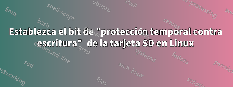 Establezca el bit de "protección temporal contra escritura" de la tarjeta SD en Linux