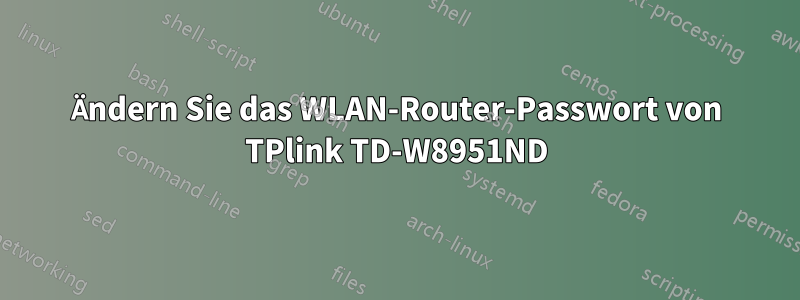 Ändern Sie das WLAN-Router-Passwort von TPlink TD-W8951ND