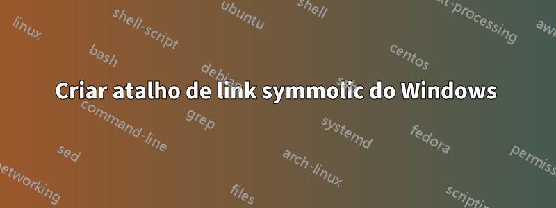 Criar atalho de link symmolic do Windows