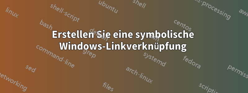 Erstellen Sie eine symbolische Windows-Linkverknüpfung