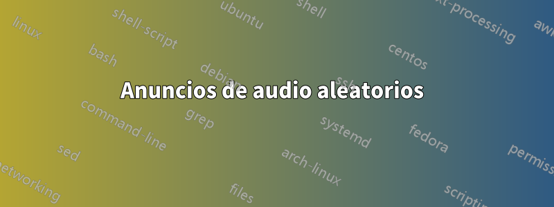 Anuncios de audio aleatorios 