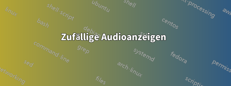 Zufällige Audioanzeigen 