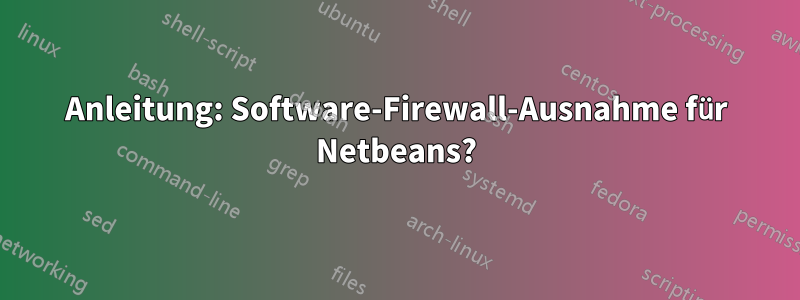 Anleitung: Software-Firewall-Ausnahme für Netbeans?