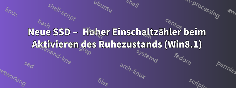 Neue SSD – Hoher Einschaltzähler beim Aktivieren des Ruhezustands (Win8.1)