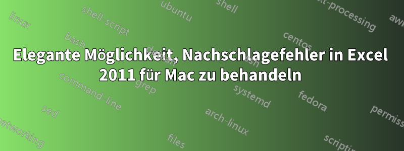 Elegante Möglichkeit, Nachschlagefehler in Excel 2011 für Mac zu behandeln