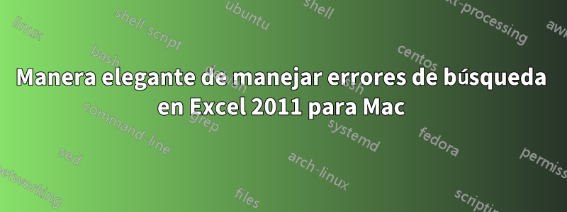 Manera elegante de manejar errores de búsqueda en Excel 2011 para Mac