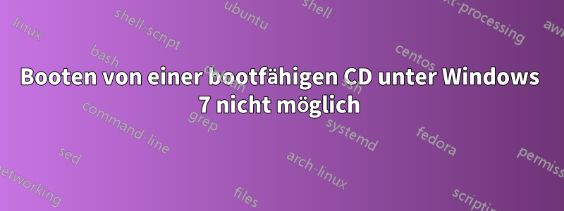 Booten von einer bootfähigen CD unter Windows 7 nicht möglich