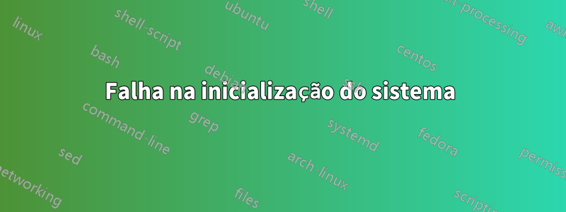 Falha na inicialização do sistema