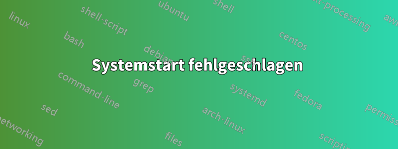 Systemstart fehlgeschlagen