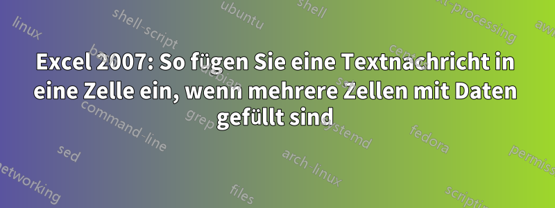 Excel 2007: So fügen Sie eine Textnachricht in eine Zelle ein, wenn mehrere Zellen mit Daten gefüllt sind