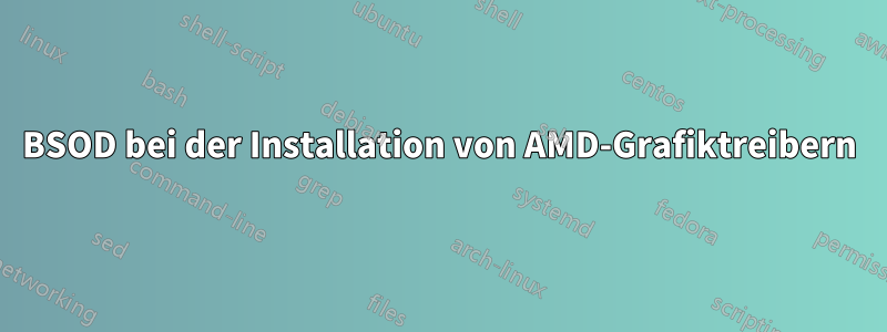 BSOD bei der Installation von AMD-Grafiktreibern