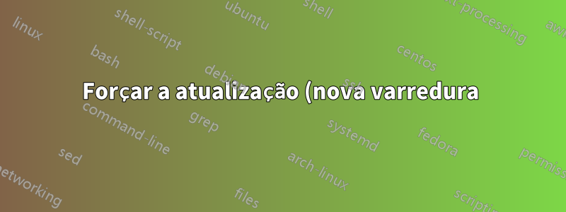 Forçar a atualização (nova varredura) de redes sem fio na linha de comando?