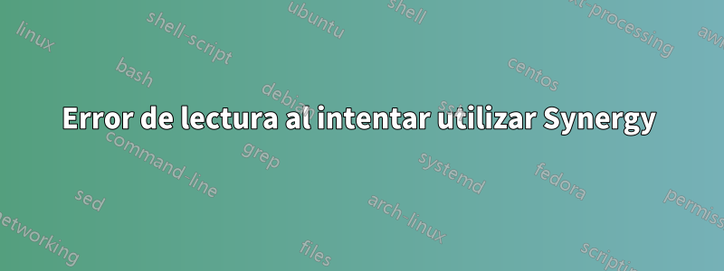 Error de lectura al intentar utilizar Synergy