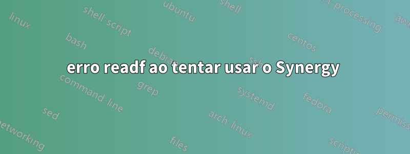 erro readf ao tentar usar o Synergy